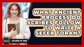 What Ancient Process Do Scribes Follow To Write A Sefer Torah? - Explaining The Torah