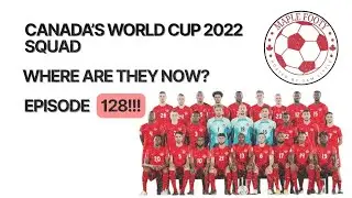 Canada's 2022 World Cup Squad... Where Are They Now?