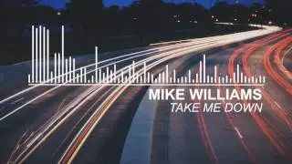 Mike Williams - Take Me Down