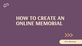How to create an online memorial - Viva Memory