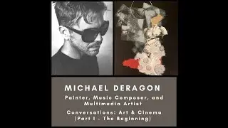 Conversations: Art & Cinema - Michael Deragon (Part I)