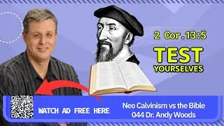 Neo-Calvinism vs. The Bible 044.  &ldquo;Test Yourselves&rdquo;. 2 Cor. 13:5. Dr. Andy Woods. 9-28-25.