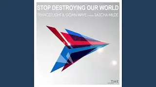 Stop Destroying Our World (Extended Version)