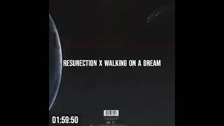 Resurrection x Walking on A dream