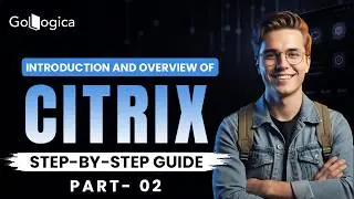 🚀 Learn Citrix from Scratch! Complete Beginner's Guide (2026) | GoLogica