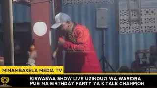 KISWASWA SHOW LIVE UZINDUZI WA WARIOBA PUB  NA BIRTHDAY PARTY YA KITALE CHAMPIOB