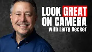 Look GREAT on Camera with Larry Becker