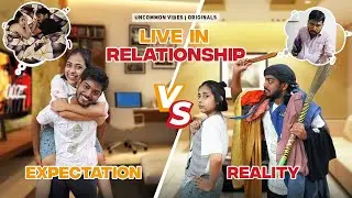 Live In Relationship II Expectation vs Reality II Uncommon Vibes