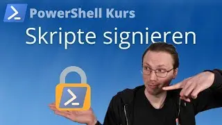 PowerShell Skripte signieren (PowerShell Kurs Folge 46)