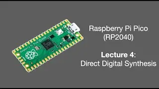 Raspberry Pi Pico Lecture 4 (2025): Direct Digital Synthesis