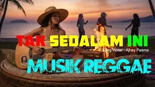TAK SEDALAM INI REGGAE ,enak buat mengiringi kerja ,santai dan tenang
