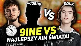 9INE Z JCOBBB-EM vs DONK - NAJLEPSZY AIM ŚWIATA! 9INE vs SPIRIT!