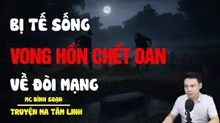 TRUYỆN MA ĐÌNH SOẠN MỚI NHẤT : BỊ TẾ SỐNG VONG HỒN CHẾT OAN VỀ ĐÒI MẠNG