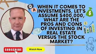 I have $400,000 what are the pros and cons of investing in real estate versus the stock market?