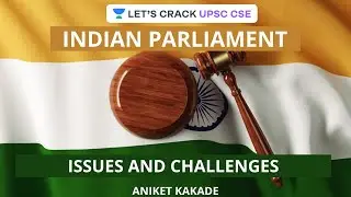 L5: Issues and Challenges | Indian Parliament | Crack UPSC CSE/IAS 2021 | Aniket Kakade