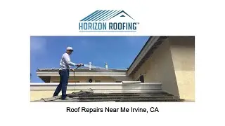 Roof Repairs Near Me Irvine, CA - Horizon Roofing - 714-328-1967