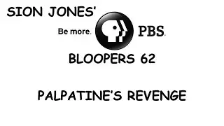 Sion Jones' PBS Bloopers 62: Palpatine's Revenge