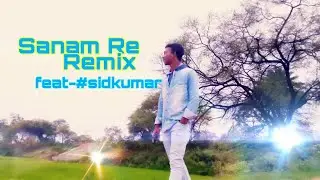 Sanam Re(Remix) feat:#sidkumar|#zackknight melody part 3| 2019 latest video.