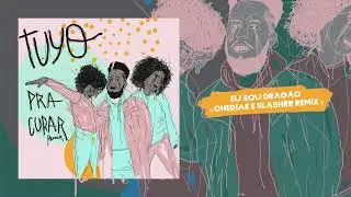 5. Tuyo - Eu Sou Drag&atilde;o (Pra Curar) :: Chediak e Slashrr Remix ::
