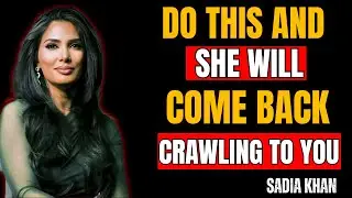do this and she will come back crawling to you | sadia khan motivational advice