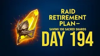 Raid Retirement Plan &ndash; Saving 100 Sacred Shards (Day194)
