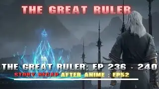 The Great Ruler: Episode 236 - 240 Recap - Clash of Realms  Mu Chen s Rise, Heaven Realm s Scheme