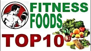 TOP 10 FITNESS  FOODS