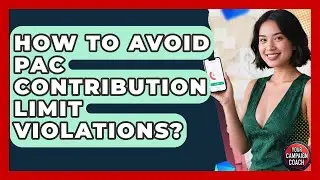 How To Avoid PAC Contribution Limit Violations? - Your Campaign Coach