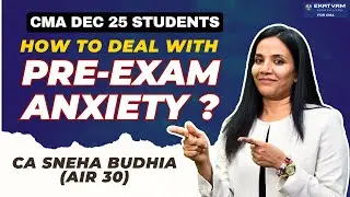 How to deal with Pre-Exam anxiety, fear & stress | CMA Students | By CA Sneha Budhia (AIR-30)