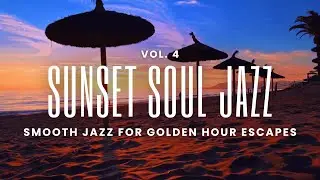 Sunset Soul Jazz Vol. 4 | Smooth Jazz Grooves for Golden Hour Escapes