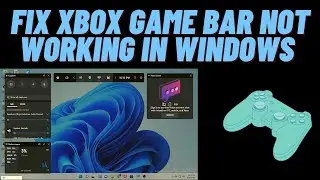 How To Fix XBOX Game Bar Not Working in Windows