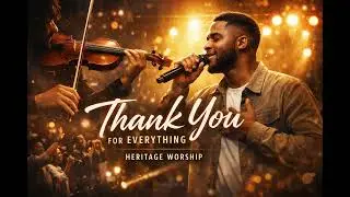 Heritage Worship - Thank You for everything