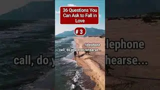 36 Questions That Can Lead to Falling in Love With Practically Anyone. #3