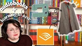 Learning to Sew & Listening to Audiobooks
