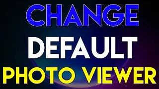 How to Change the Default Photo Viewer in Windows 11