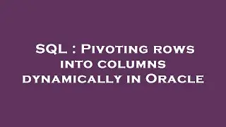 SQL : Pivoting rows into columns dynamically in Oracle
