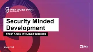 Security Minded Development - Shuah Khan, The Linux Foundation