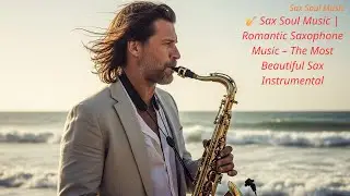 🎷 Sax Soul Music | Romantic Saxophone Music – The Most Beautiful Sax Instrumental
