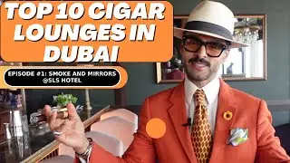 Top 10 Cigar Lounges in Dubai.Episode#1: Smoke and Mirrors @ SLS Hotel Dubai.