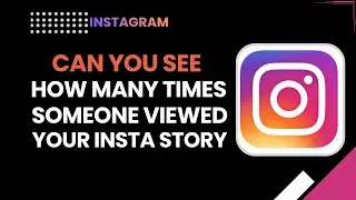 Can You See How Many Times Someone Viewed Your Instagram Story? | Explained