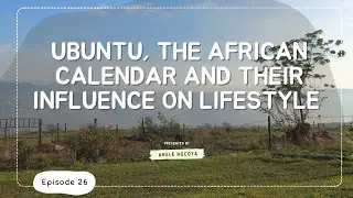 S1 E26 | Ubuntu, the African calendar and their influence on lifestyle