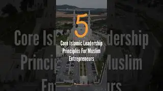 5 Core Islamic Leadership Principles For Muslim Entrepreneurs #shorts