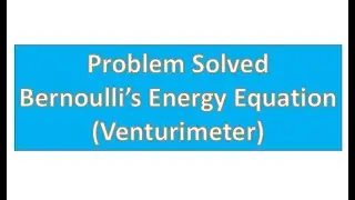 Problem Solved - Bernoulli&rsquo;s Energy Equation (Venturimeter)