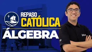 Repaso Álgebra | Admisión / PONTIFICIA UNIVERSIDAD CATÓLICA DEL PERÚ