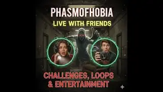 PHASMOPHOBIA LIVE CHALLENGES LOOP AND ENTERTAINMENT