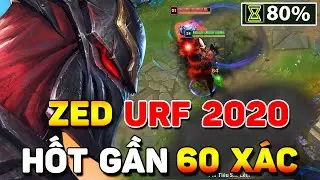 XÁC LẬP KỶ LỤC VỚI ZED URF 2020 KHI HỐT GẦN 60 XÁC LÀ CÓ THẬT | XỬ LÍ MÃN NHÃN XEM LÀ NGHIỆN
