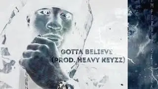 Tango Yankee (@Teewhy_NGAF) &ldquo;Gotta Believe&rdquo; [Prod. Heavy Keyyz]