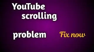 youtube scrolling problem/how to solve scrolling problem on youtube