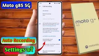moto g85 automatic recording settings, motorola g85 me auto call recording kaise chalu kare