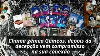 Chama gêmea Gêmeos, depois da decepção vem compromisso na sua conexão